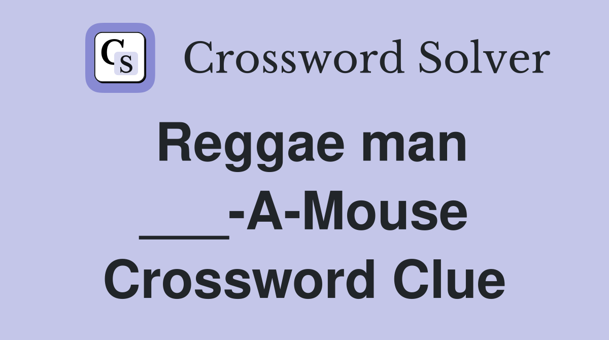 Reggae man ___-A-Mouse Crossword Clue
