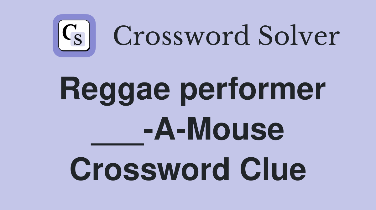 Reggae performer ___-A-Mouse Crossword Clue