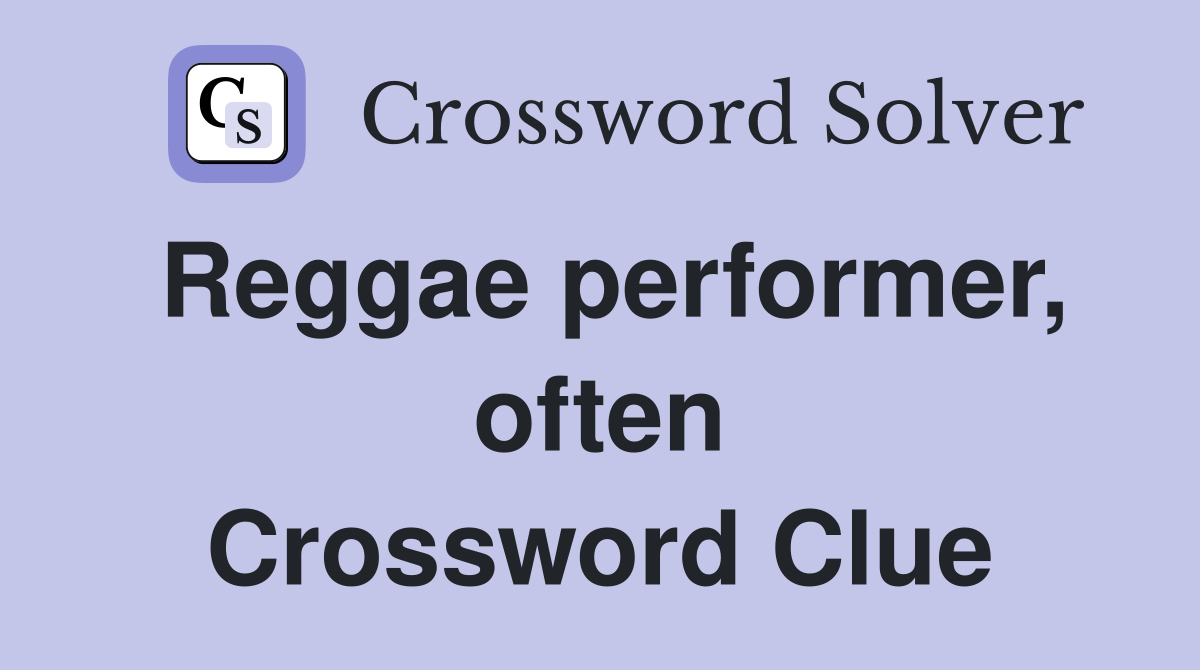 Reggae performer, often Crossword Clue