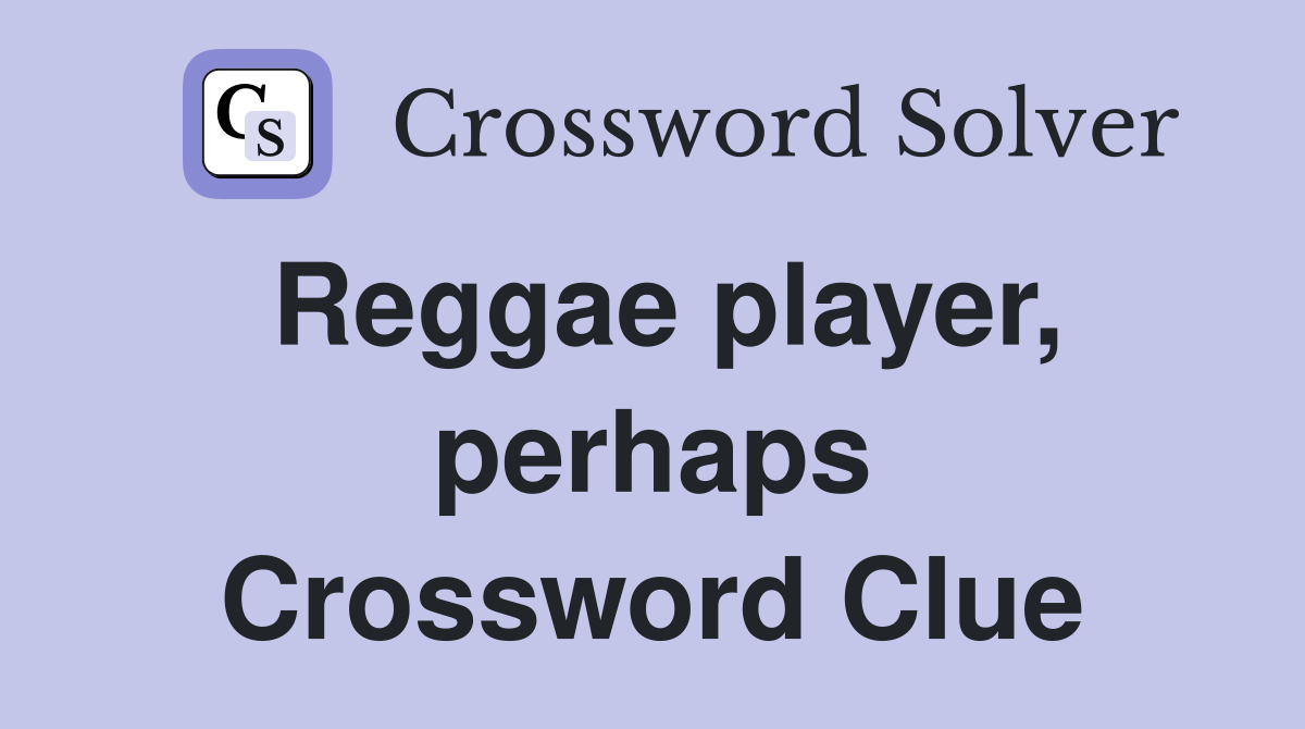 Reggae player, perhaps Crossword Clue