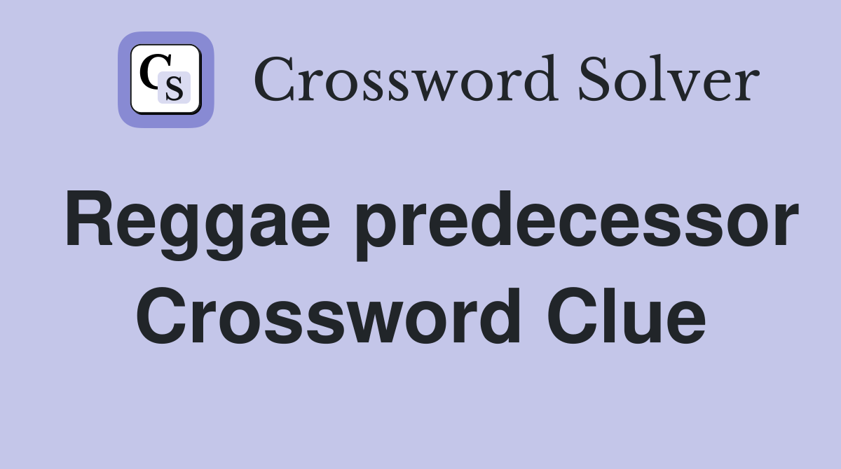 Reggae predecessor Crossword Clue