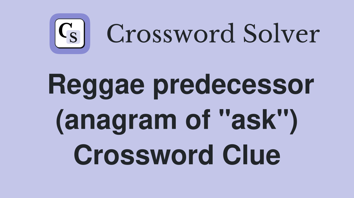 Reggae predecessor (anagram of "ask") Crossword Clue