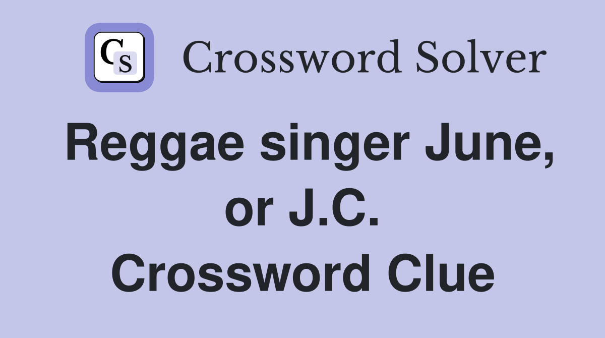 Reggae singer June, or J.C. Crossword Clue