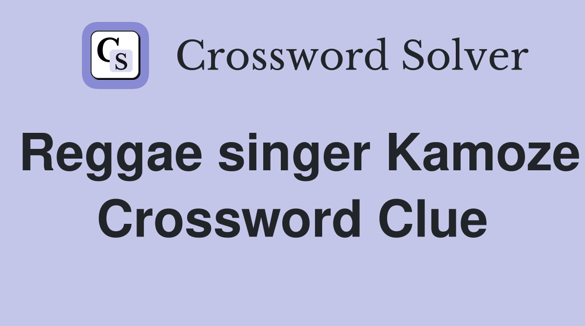 Reggae singer Kamoze Crossword Clue