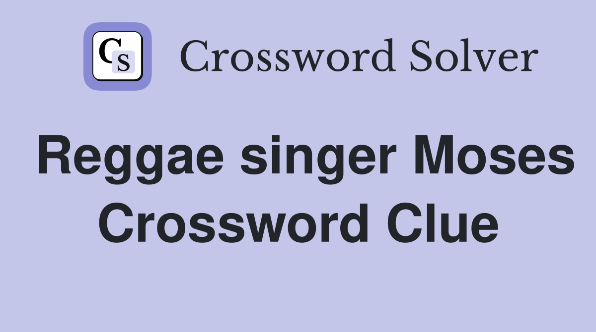 Reggae singer Moses Crossword Clue