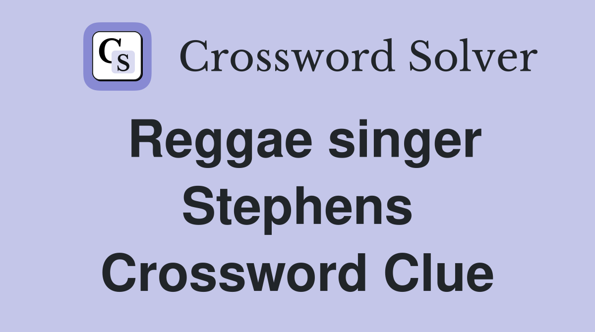 Reggae singer Stephens Crossword Clue