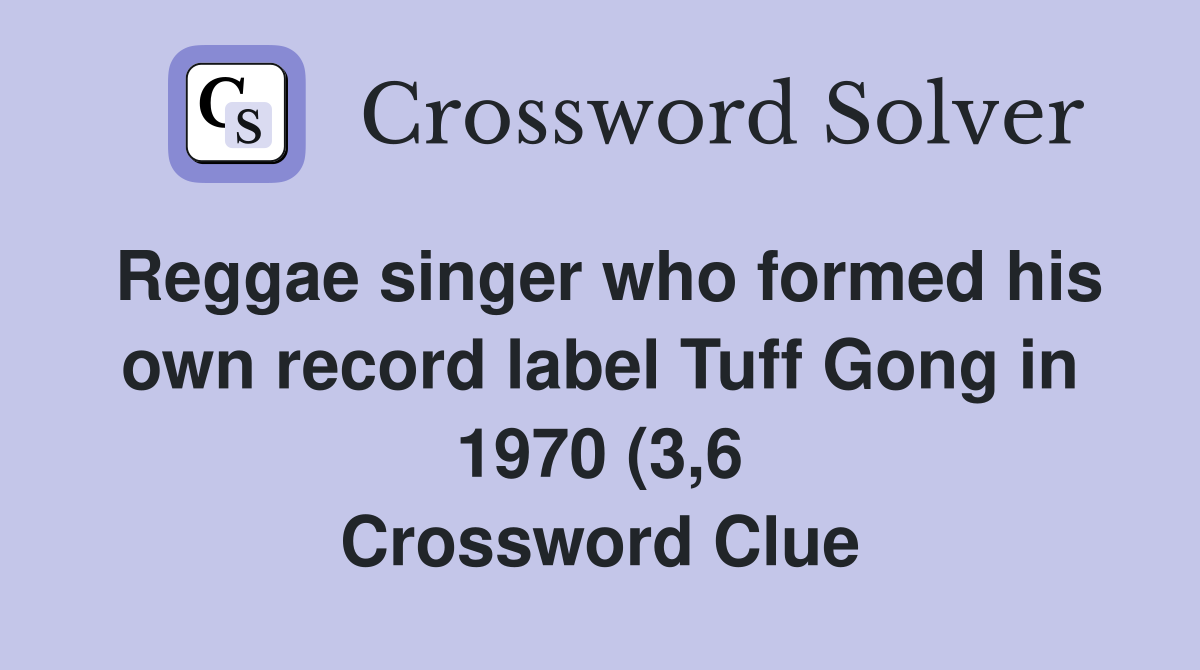 Reggae singer who formed his own record label Tuff Gong in 1970 (3 6 Reggae singer who formed his own record label Tuff Gong in 1970 (3 6