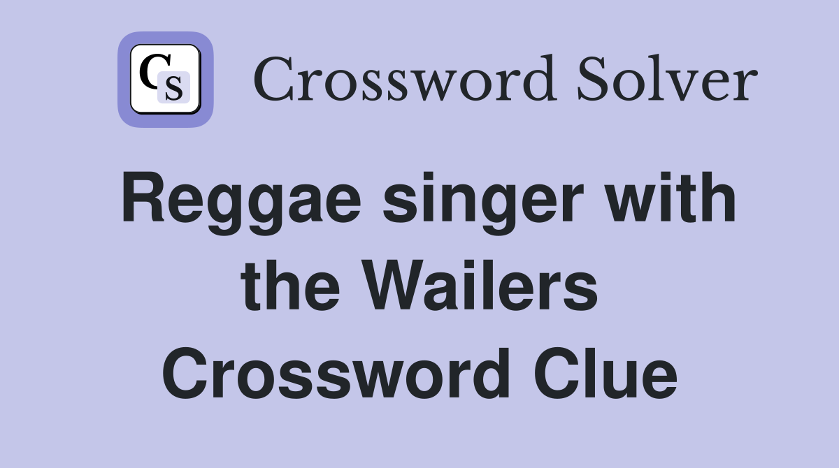Reggae singer with the Wailers Crossword Clue