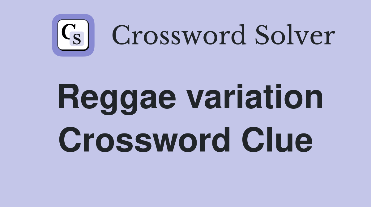 Reggae variation Crossword Clue