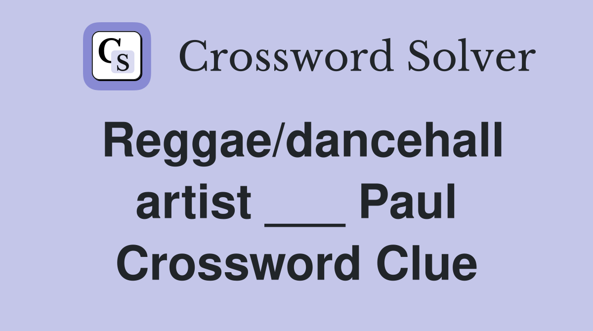 Reggae/dancehall artist ___ Paul Crossword Clue