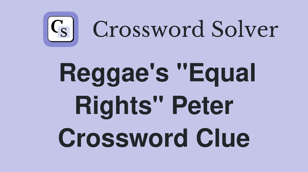 Reggae's "Equal Rights" Peter Crossword Clue