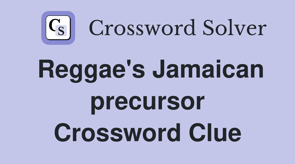 Reggae's Jamaican precursor Crossword Clue