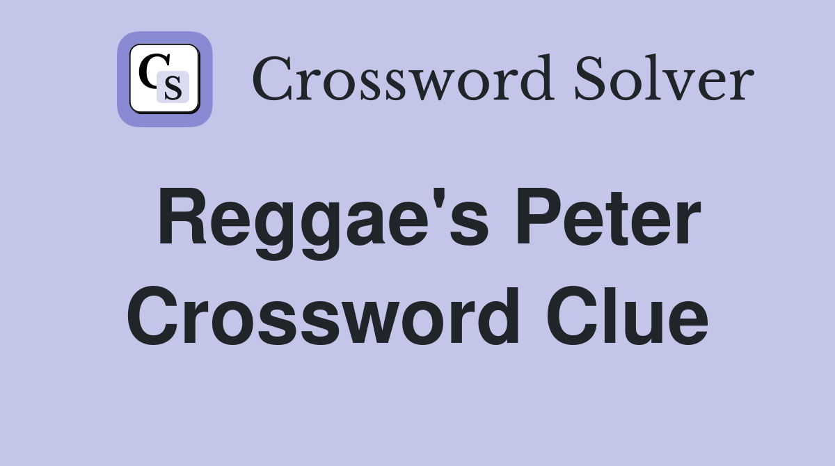 Reggae's Peter Crossword Clue