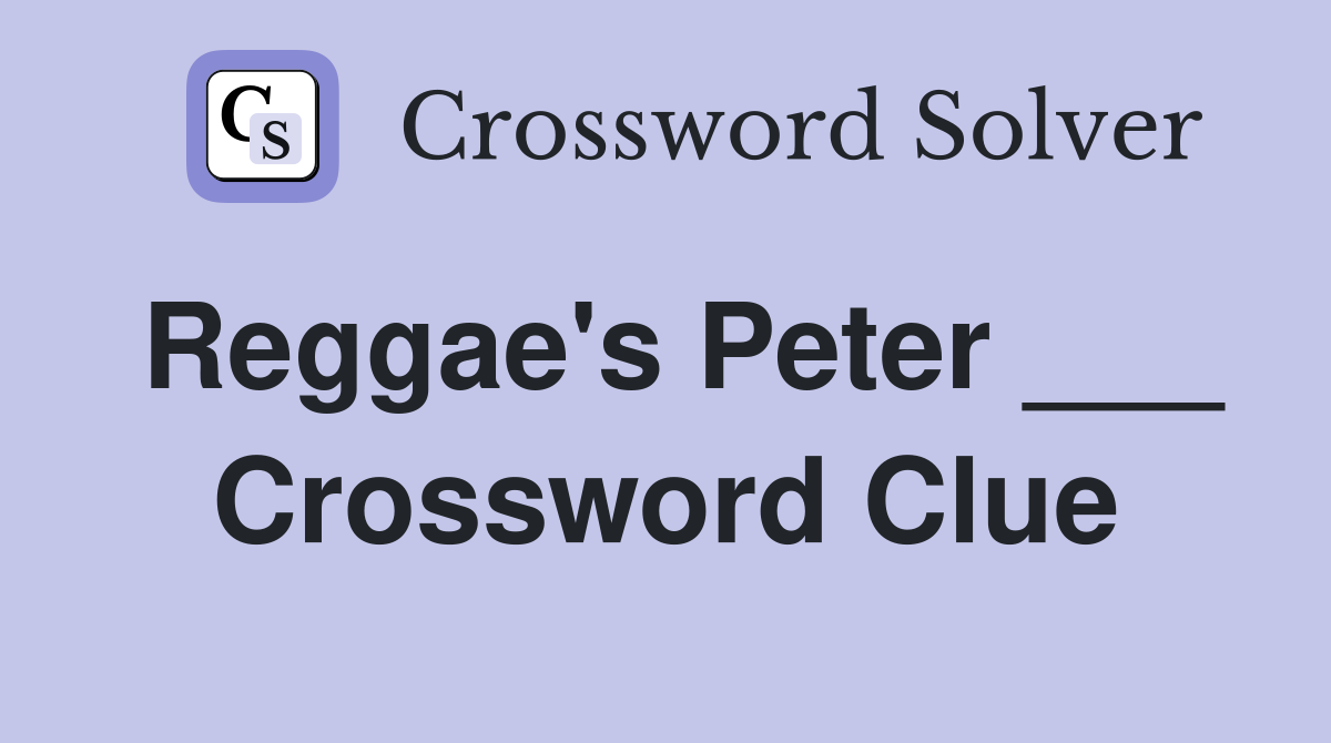 Reggae's Peter ___ Crossword Clue