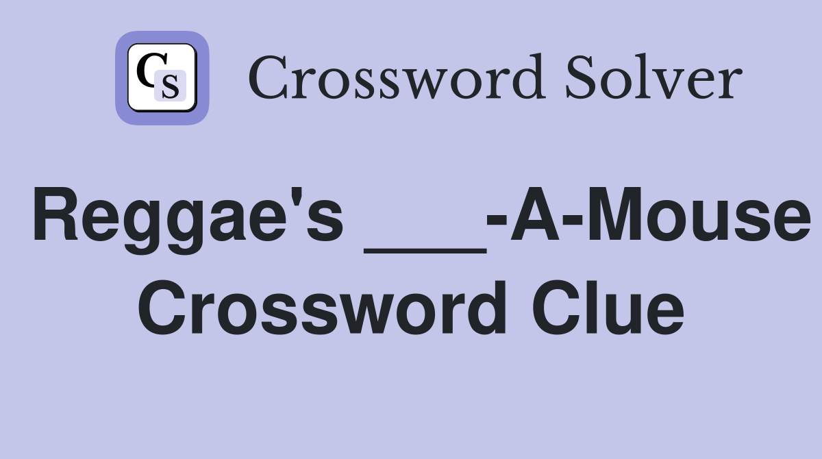 Reggae's ___-A-Mouse Crossword Clue