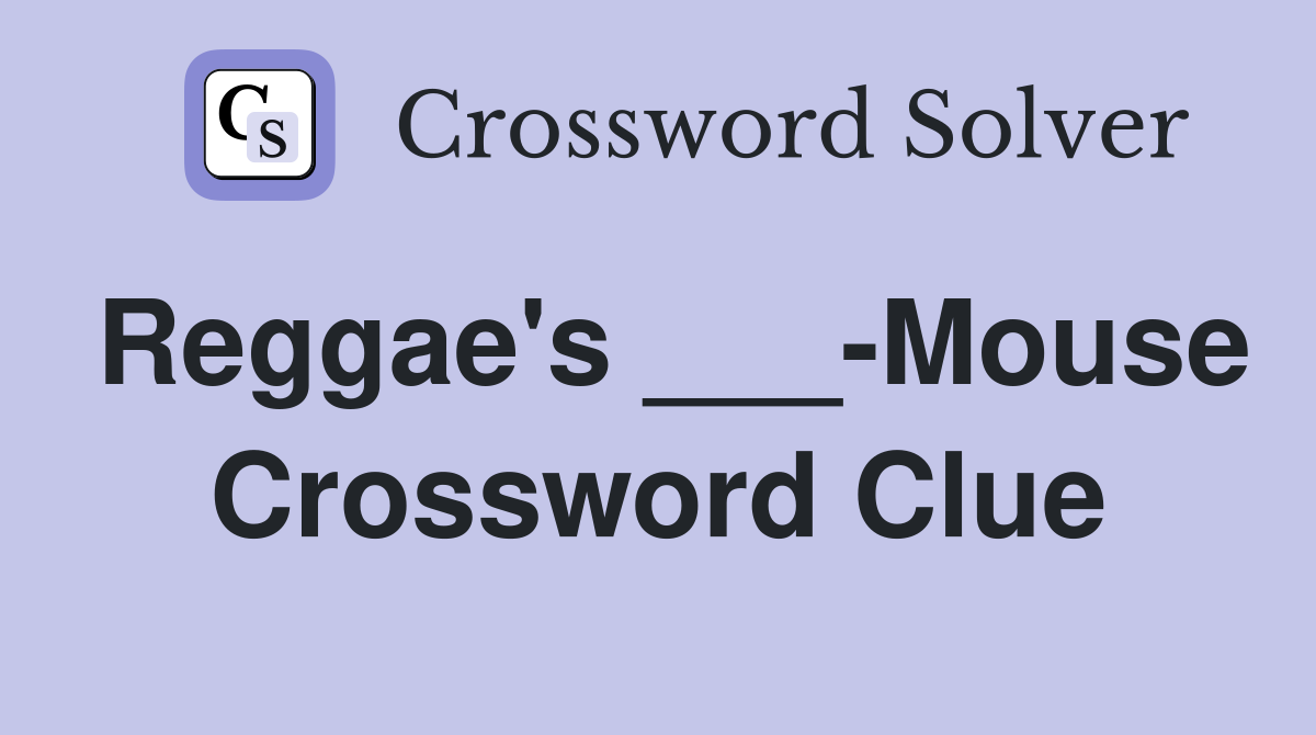 Reggae's ___-Mouse Crossword Clue