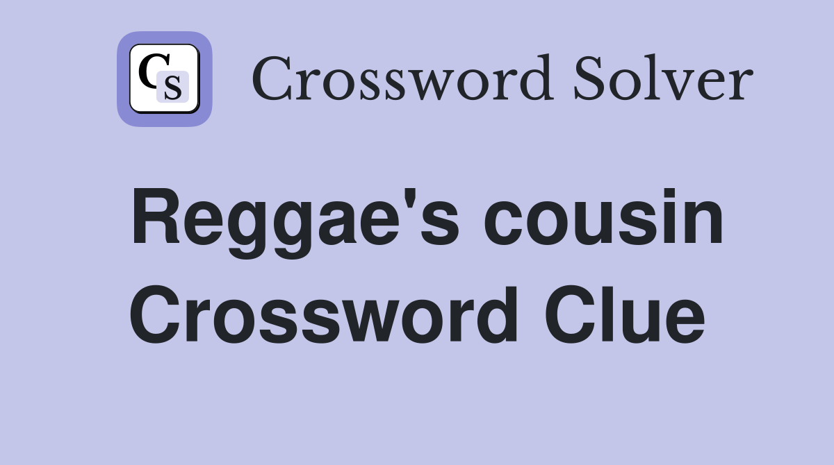Reggae's cousin Crossword Clue