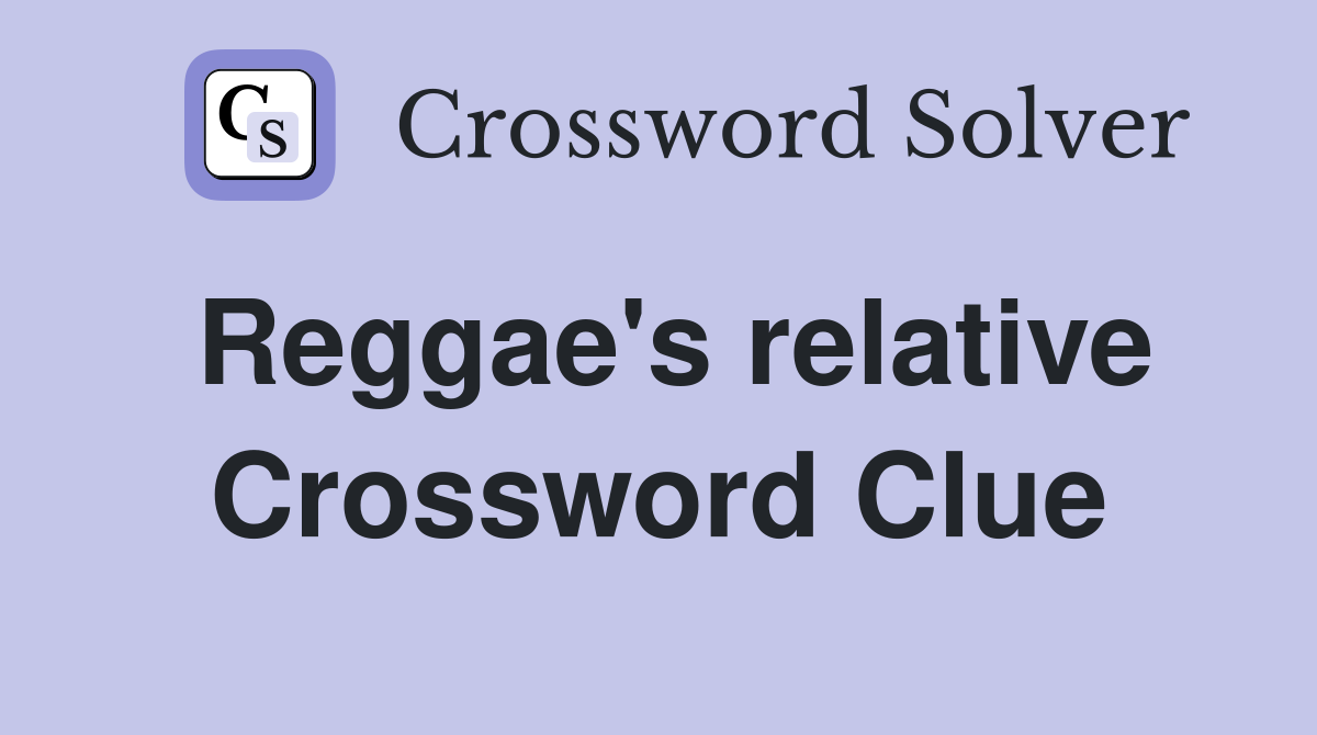 Reggae's relative Crossword Clue
