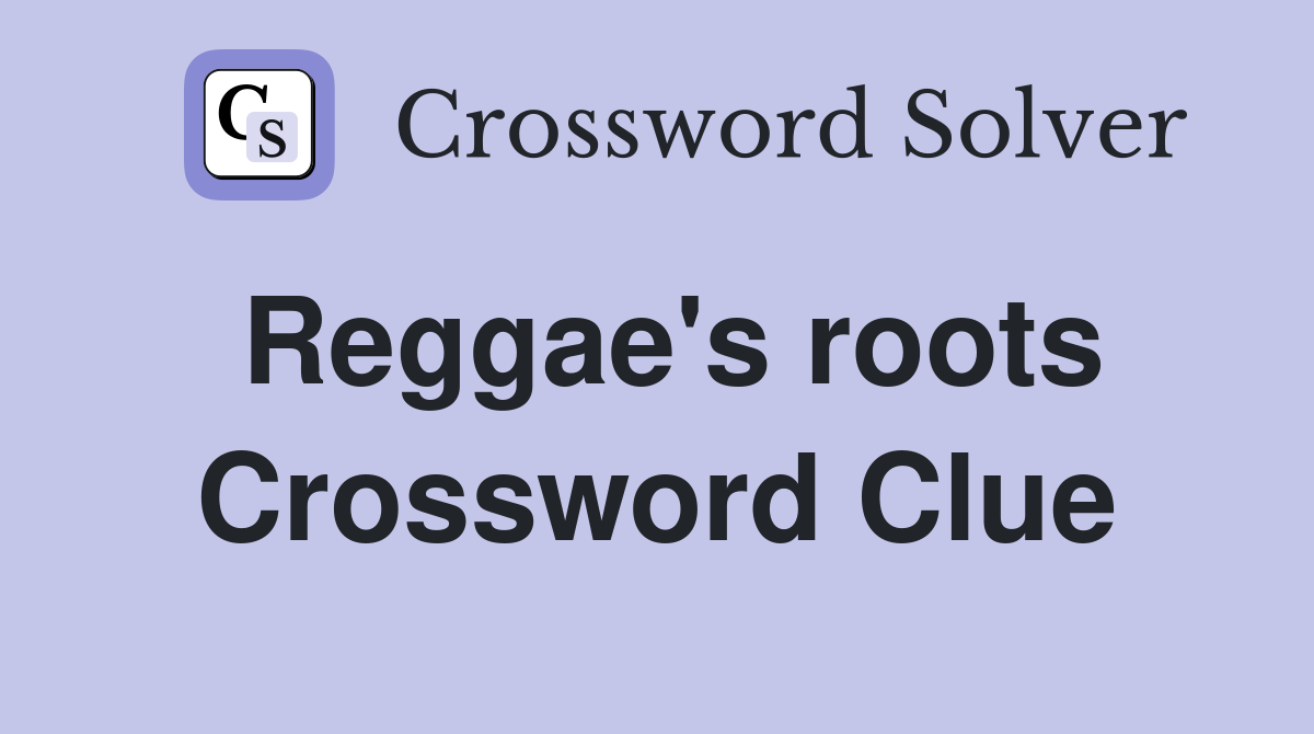 Reggae's roots Crossword Clue