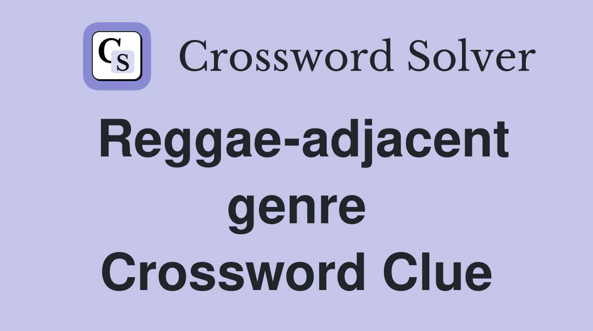 Reggae-adjacent genre Crossword Clue