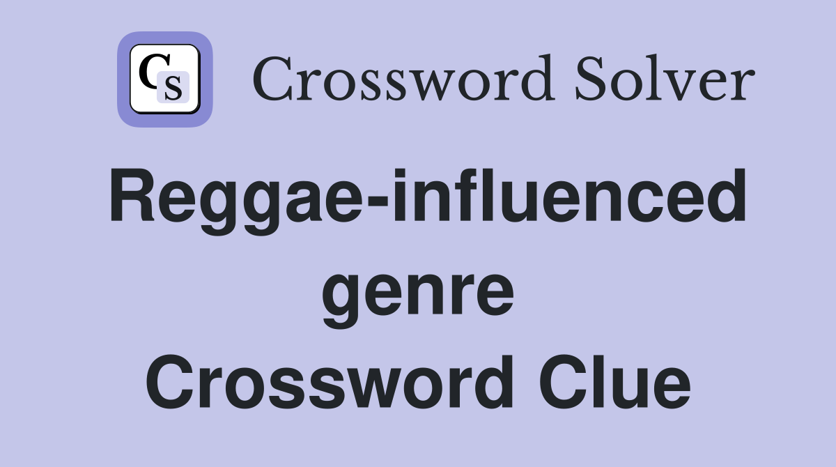 Reggae-influenced genre Crossword Clue