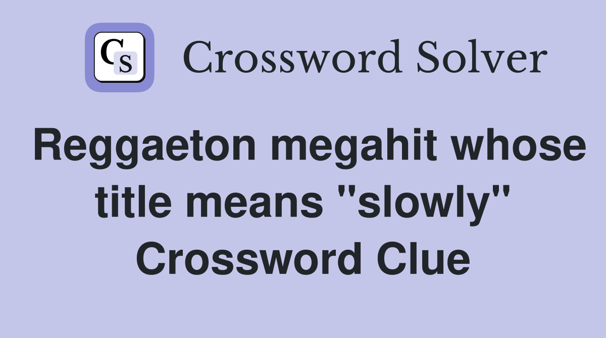 Reggaeton megahit whose title means "slowly" Crossword Clue