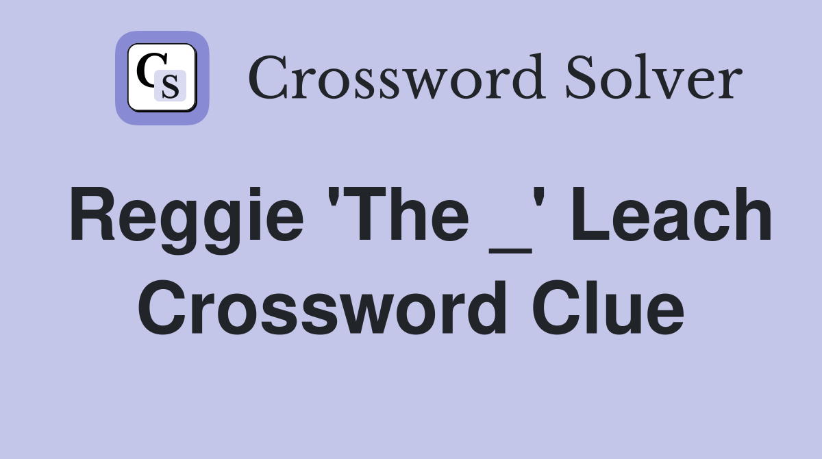 Reggie 'The _' Leach Crossword Clue