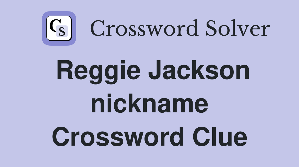 Reggie Jackson nickname Crossword Clue
