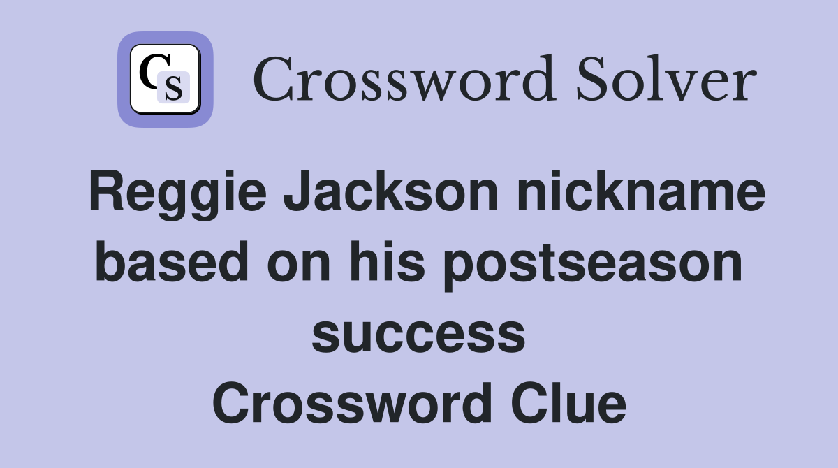 Reggie Jackson nickname based on his postseason success Crossword Clue