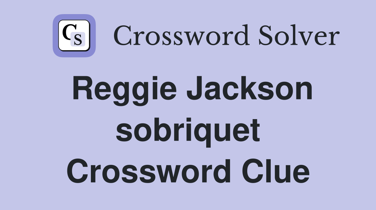 Reggie Jackson sobriquet Crossword Clue