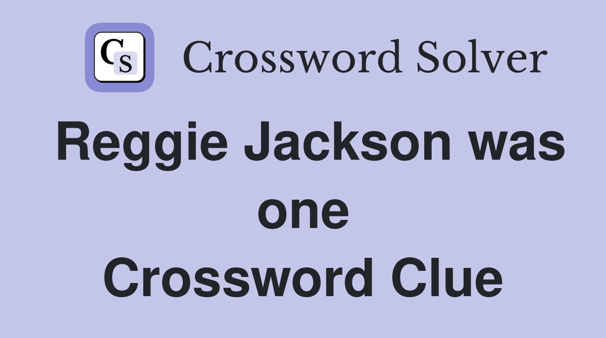 Reggie Jackson was one Crossword Clue