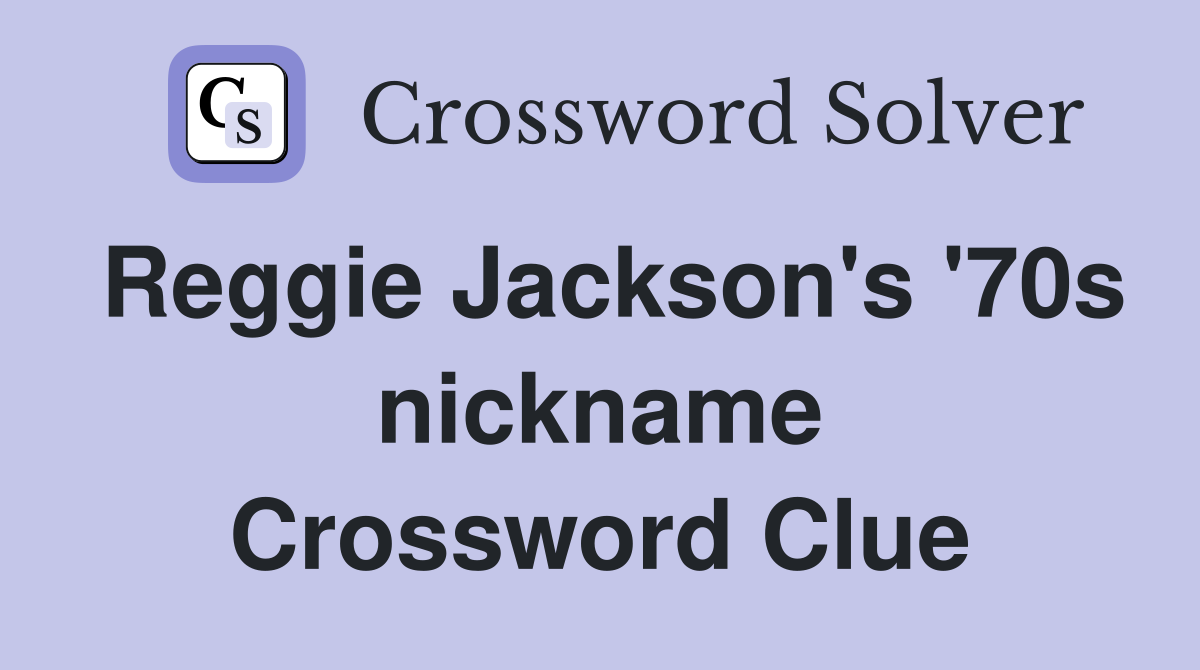 Reggie Jackson's '70s nickname Crossword Clue