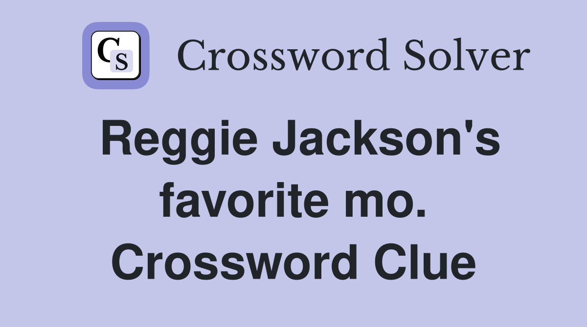 Reggie Jackson's favorite mo. Crossword Clue