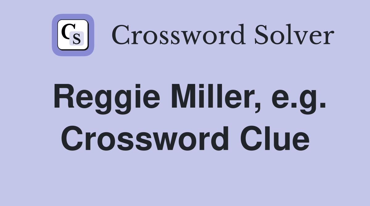Reggie Miller, e.g. Crossword Clue