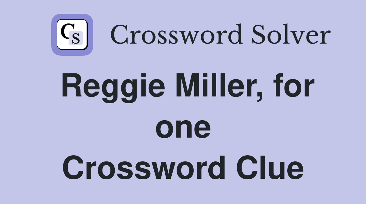 Reggie Miller, for one Crossword Clue