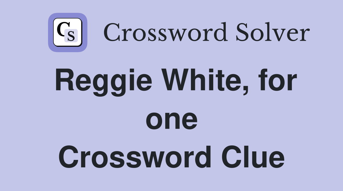 Reggie White, for one Crossword Clue