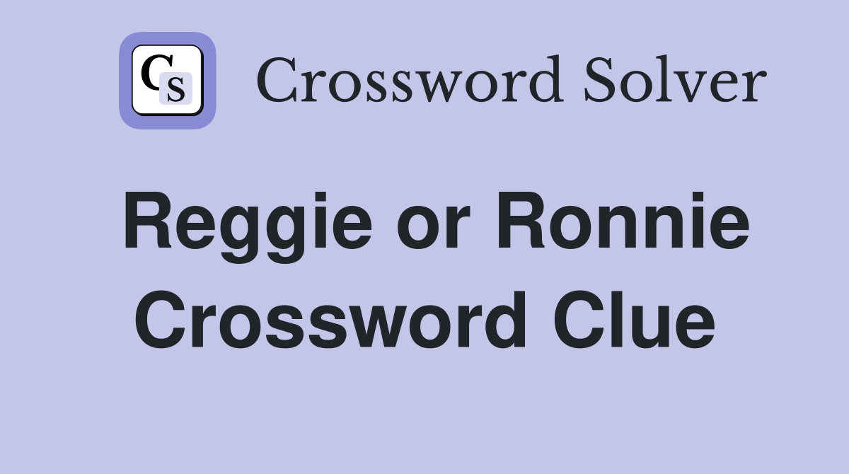 Reggie or Ronnie Crossword Clue