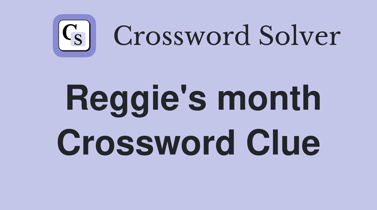 Reggie's month Crossword Clue