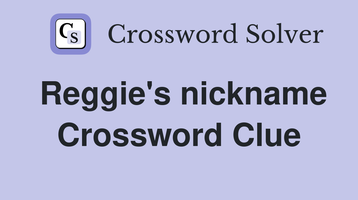 Reggie's nickname Crossword Clue