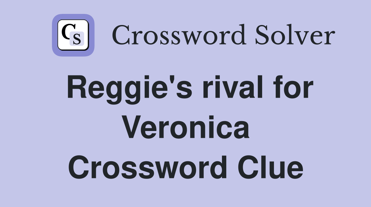 Reggie's rival for Veronica Crossword Clue