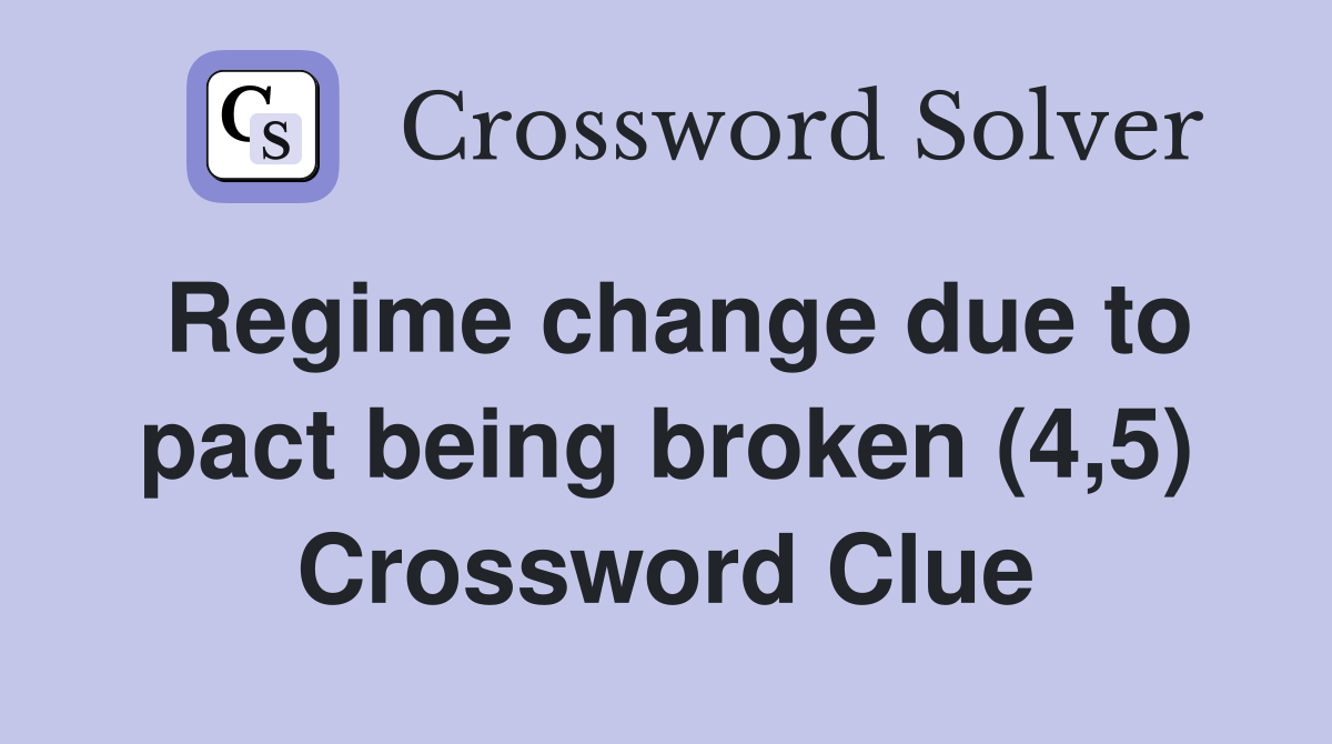Regime change due to pact being broken (4,5) Crossword Clue