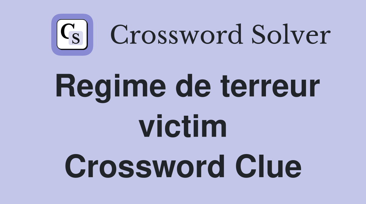 Regime de terreur victim Crossword Clue