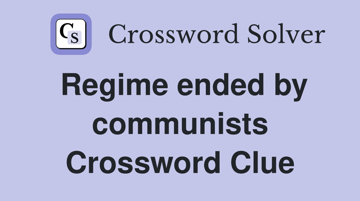 Regime ended by communists Crossword Clue