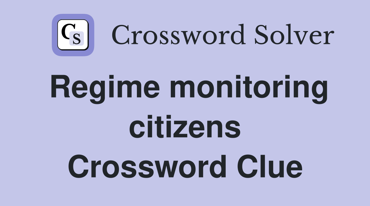 Regime monitoring citizens Crossword Clue