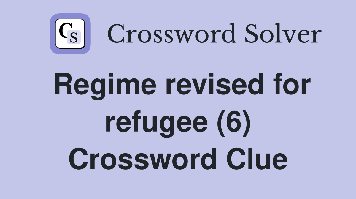 Regime revised for refugee (6) Crossword Clue