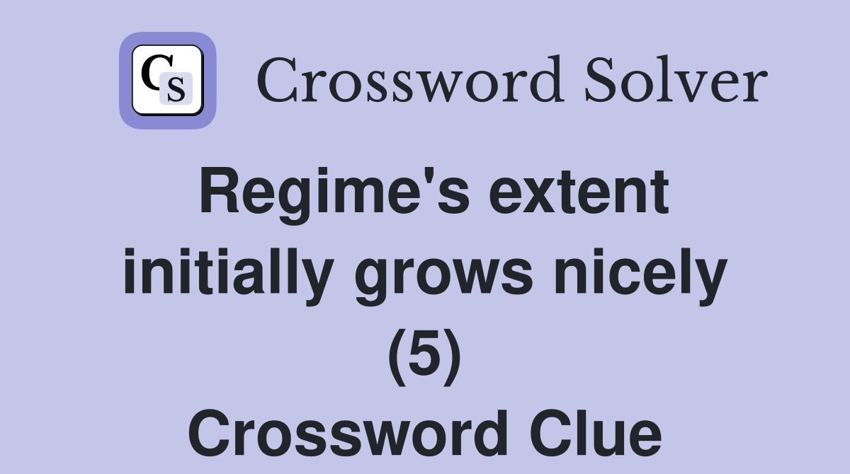 Regime's extent initially grows nicely (5) Crossword Clue
