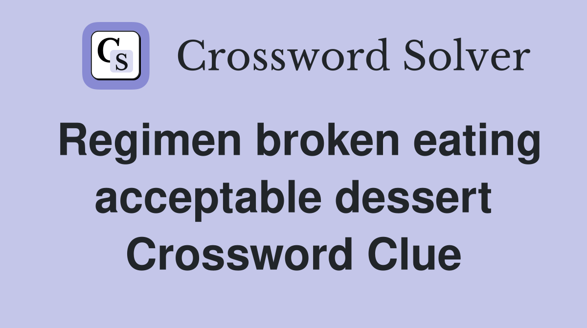 Regimen broken eating acceptable dessert Crossword Clue