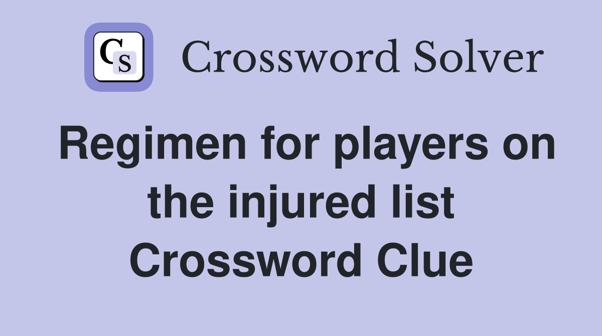 Regimen for players on the injured list Crossword Clue