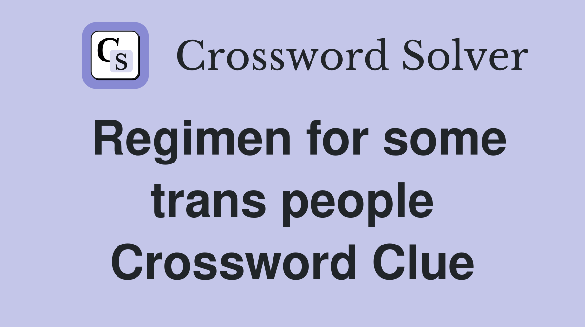 Regimen for some trans people Crossword Clue