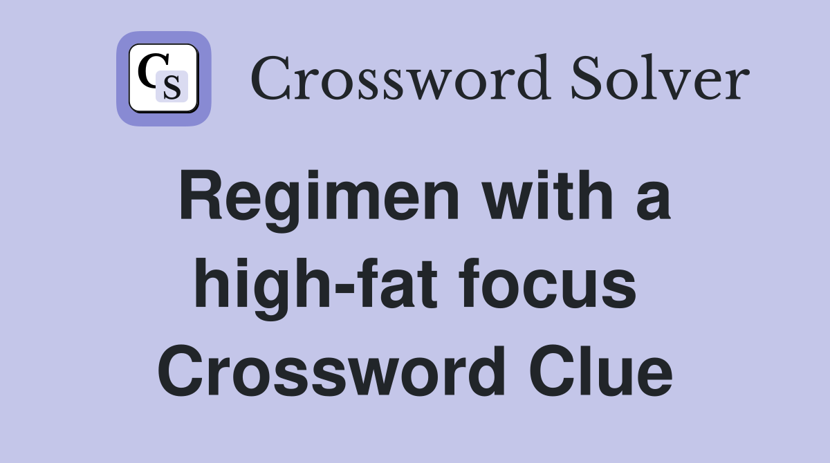 Regimen with a high-fat focus Crossword Clue